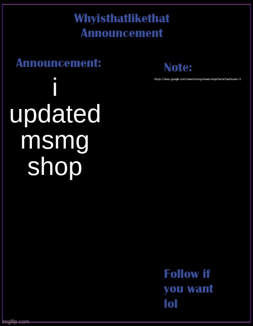 theres a really cool new aisle, and the chat is still working | i updated msmg shop; https://sites.google.com/view/msmg-bread-shop/home?authuser=2 | image tagged in whyisthatlikethat announcement template | made w/ Imgflip meme maker