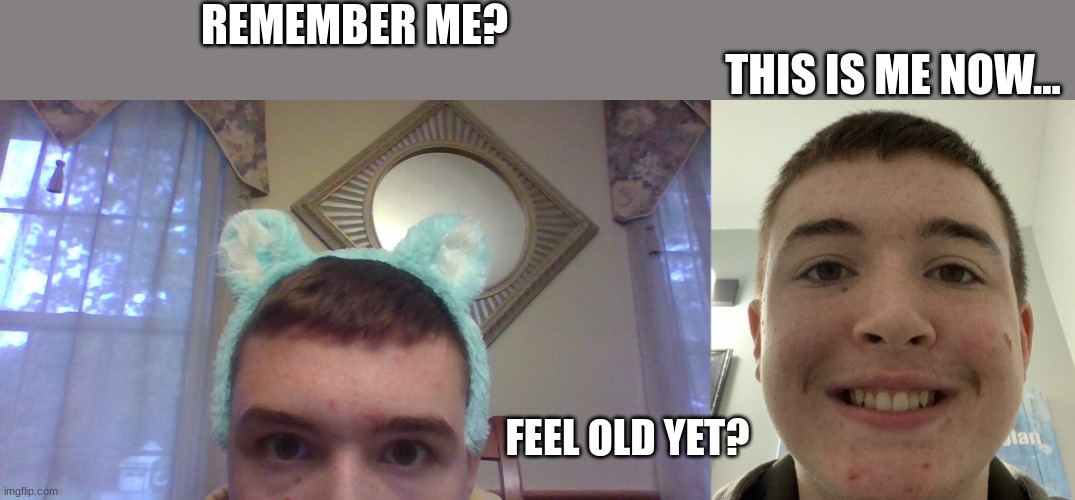 Lol there is no change XD | REMEMBER ME? THIS IS ME NOW... FEEL OLD YET? | image tagged in furry boi peekaboo | made w/ Imgflip meme maker