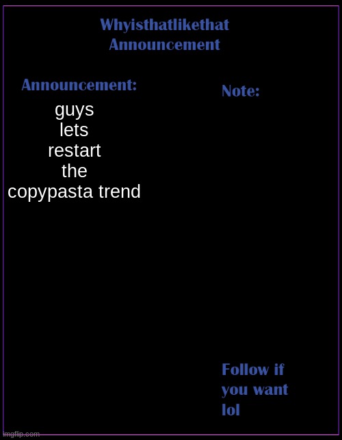 ℑ'?? ???? ?? ???? ?? ????????????: ?????? ??? ℌ???????'? ? ?????-??? ???????**???. ℌ? ?????? ?? ?? ?**???? ????. ????'? ?????. ℌ | guys lets restart the copypasta trend | image tagged in whyisthatlikethat announcement template | made w/ Imgflip meme maker