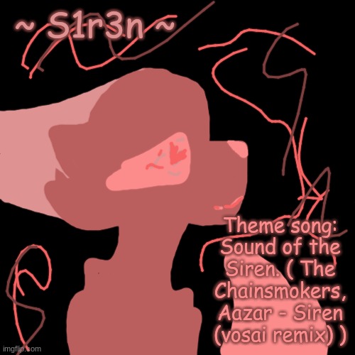 Newest oc! | ~ S1r3n ~; Theme song: Sound of the Siren. ( The Chainsmokers, Aazar - Siren (vosai remix) ) | image tagged in blank black but slightly bigger | made w/ Imgflip meme maker