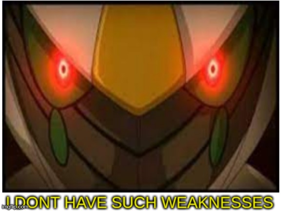 I dont have such weaknesses arceus | image tagged in i dont have such weaknesses arceus | made w/ Imgflip meme maker