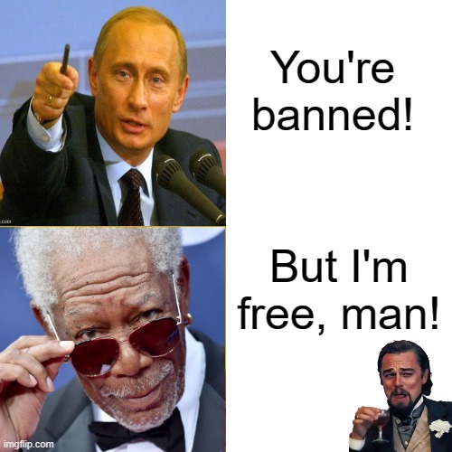 Putin ban | You're banned! But I'm free, man! | image tagged in memes,drake hotline bling | made w/ Imgflip meme maker