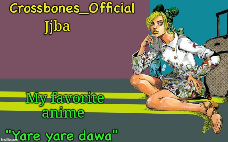 Crossbones Jolyne thing ty bean | Jjba; My favorite anime | image tagged in crossbones jolyne thing ty bean | made w/ Imgflip meme maker