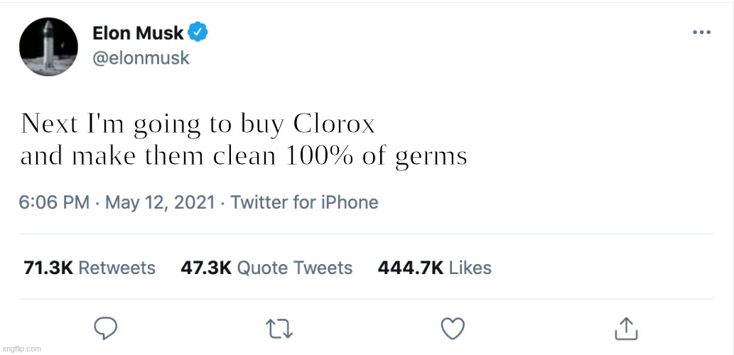 Please make this happen | Next I'm going to buy Clorox and make them clean 100% of germs | image tagged in elon musk blank tweet | made w/ Imgflip meme maker