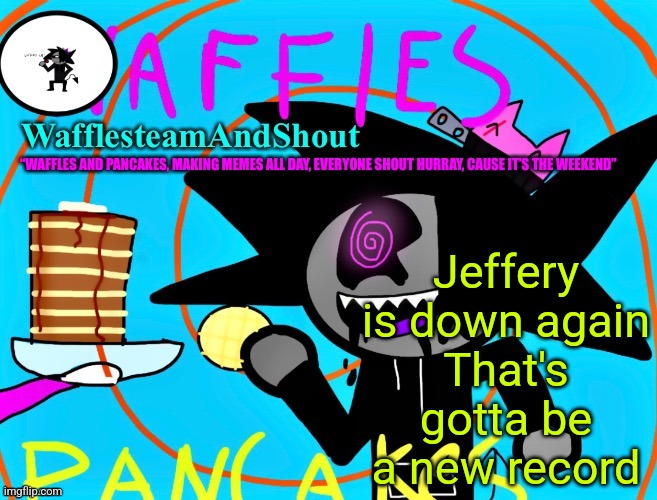 That was like..a minute | Jeffery is down again
That's gotta be a new record | image tagged in waffles and pancakes temp | made w/ Imgflip meme maker