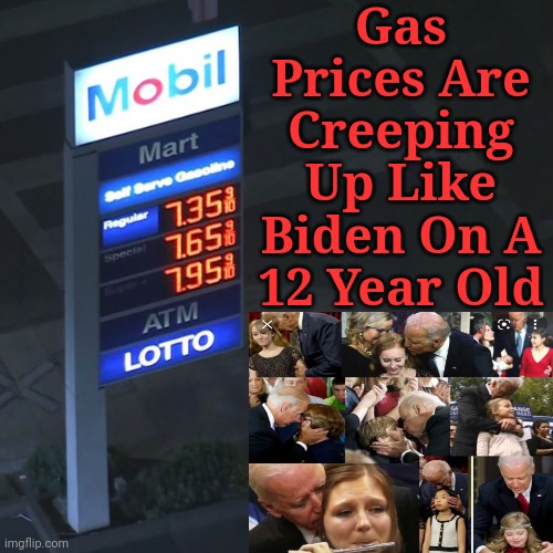 Gas Prices Are Creeping Up Like Biden On A 12 Year Old | made w/ Imgflip meme maker