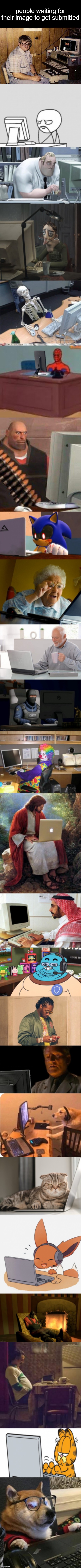 people waiting for their image to get submitted | image tagged in dead stream users waiting | made w/ Imgflip meme maker