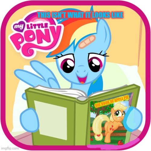 Reading rainbow | THIS ISN'T WHAT IT LOOKS LIKE BIG BOOK OF APPLE PIE | image tagged in this isnt what it looks like,rainbow dash,loves,apple pie | made w/ Imgflip meme maker