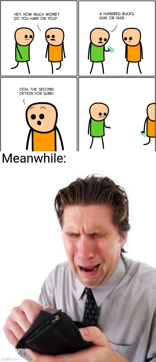 Money | Meanwhile: | image tagged in no money,poor,cyanide and happiness,memes,comics,comics/cartoons | made w/ Imgflip meme maker