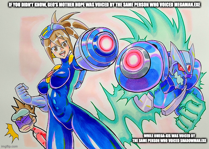 Hope Stelar Cosplaying MegaMan.EXE | IF YOU DIDN'T KNOW, GEO'S MOTHER HOPE WAS VOICED BY THE SAME PERSON WHO VOICED MEGAMAN.EXE; WHILE OMEGA-XIS WAS VOICED BY THE SAME PERSON WHO VOICED SHADOWMAN.EXE | image tagged in megaman,megaman battle network,megaman star force,memes,geo stelar,omega-xis | made w/ Imgflip meme maker