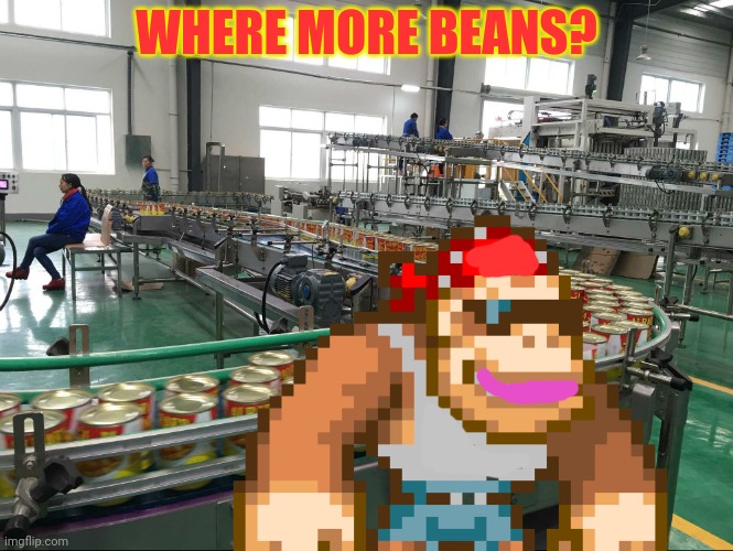 WHERE MORE BEANS? | made w/ Imgflip meme maker