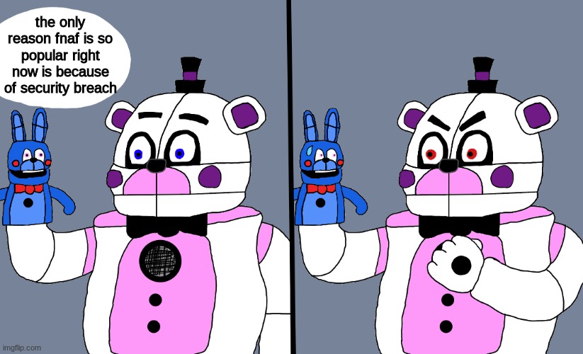 i actually made this a template, it's called "bonbon has an opinion" | the only reason fnaf is so popular right now is because of security breach | image tagged in bonbon has an opinion,fnaf,five nights at freddys,five nights at freddy's,funtime freddy | made w/ Imgflip meme maker