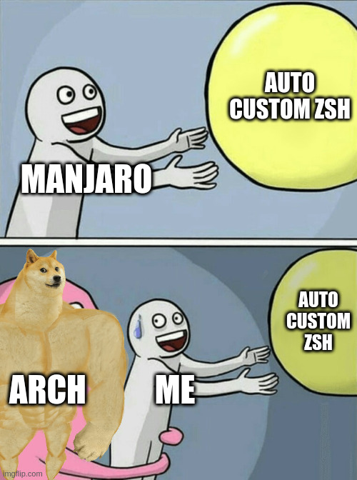 AUTO CUSTOM ZSH; MANJARO; AUTO CUSTOM ZSH; ARCH; ME | made w/ Imgflip meme maker