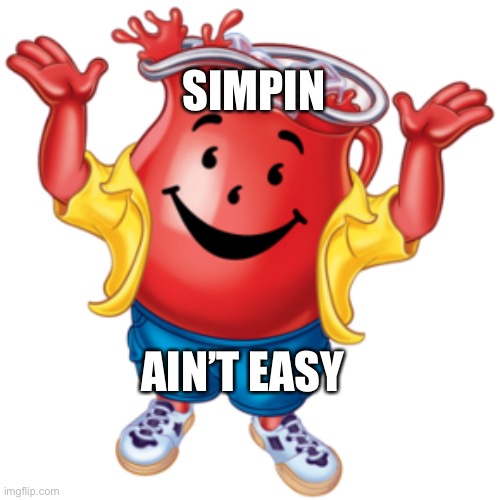Simpin Ain’t Easy | SIMPIN; AIN’T EASY | image tagged in memes,simplife,simpin,simpinainteasy,simplesam,politics | made w/ Imgflip meme maker