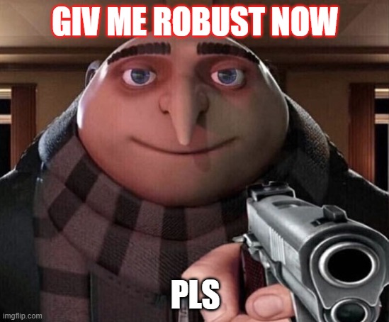 Gru Gun | GIV ME ROBUST NOW; PLS | image tagged in gru gun | made w/ Imgflip meme maker