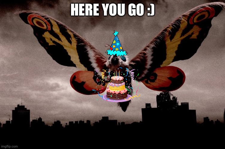 Mothra | HERE YOU GO :) | image tagged in mothra | made w/ Imgflip meme maker