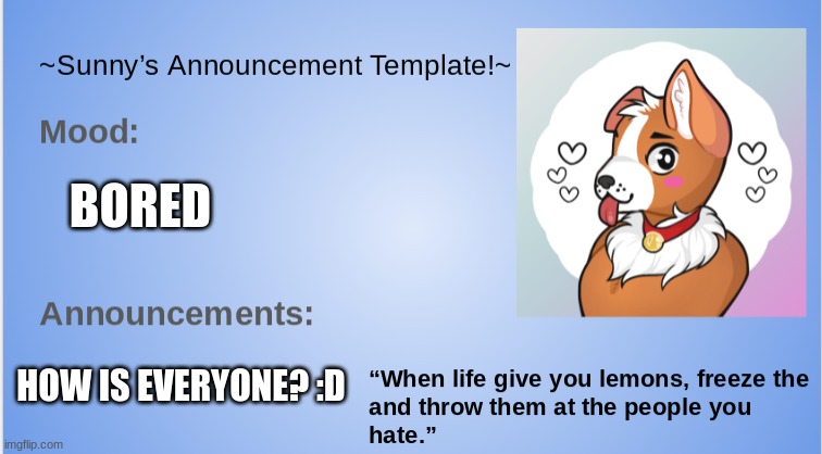 hi guys! | BORED; HOW IS EVERYONE? :D | image tagged in furry,the furry fandom,announcement | made w/ Imgflip meme maker