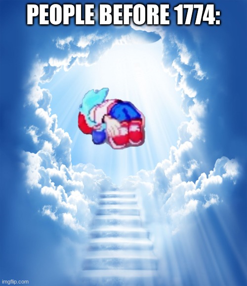 Heaven | PEOPLE BEFORE 1774: | image tagged in heaven | made w/ Imgflip meme maker
