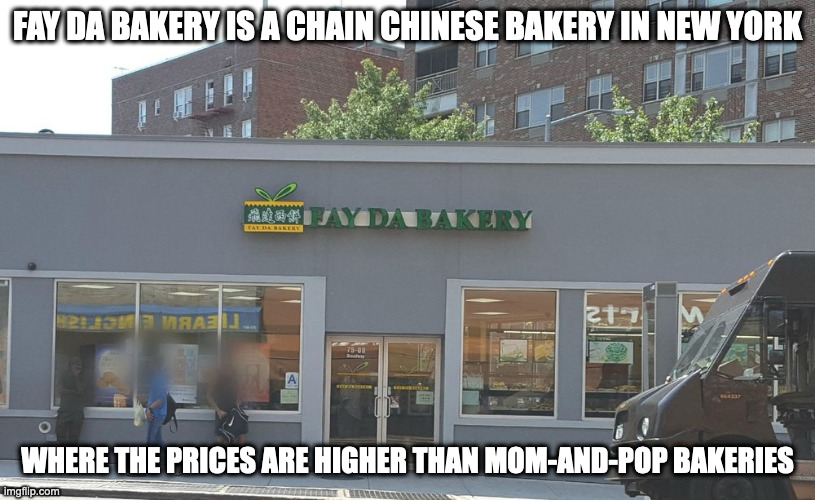 Fay Da Bakery | FAY DA BAKERY IS A CHAIN CHINESE BAKERY IN NEW YORK; WHERE THE PRICES ARE HIGHER THAN MOM-AND-POP BAKERIES | image tagged in bakery,memes | made w/ Imgflip meme maker