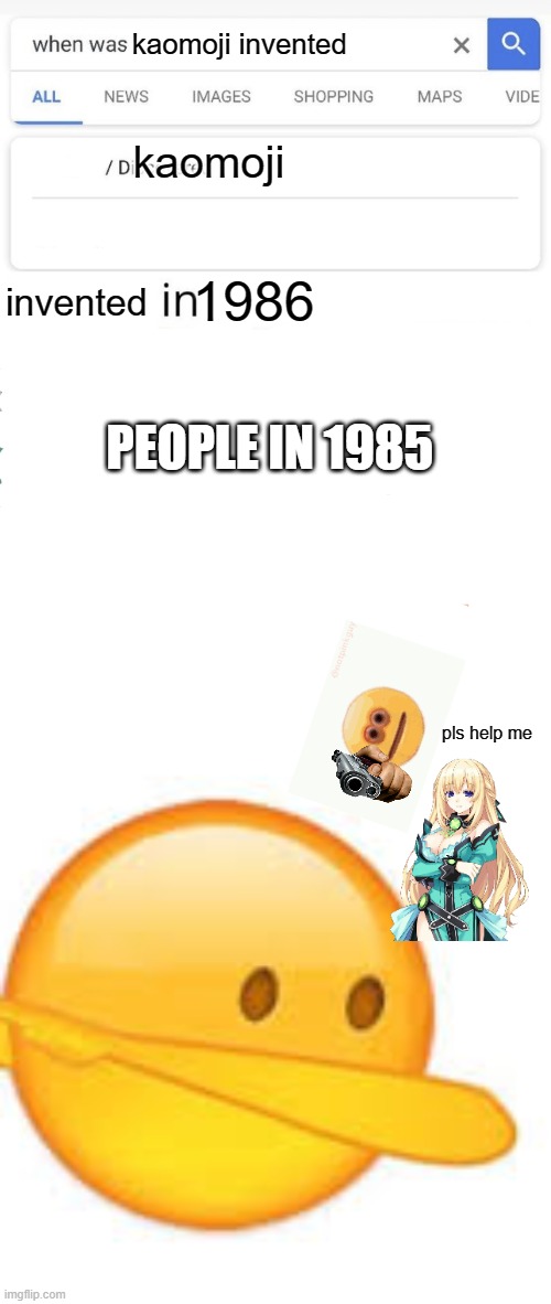 this is why i prefer kaomoji | kaomoji invented; kaomoji; 1986; invented; PEOPLE IN 1985; pls help me | image tagged in when was invented/discovered,anime,kaomoji | made w/ Imgflip meme maker