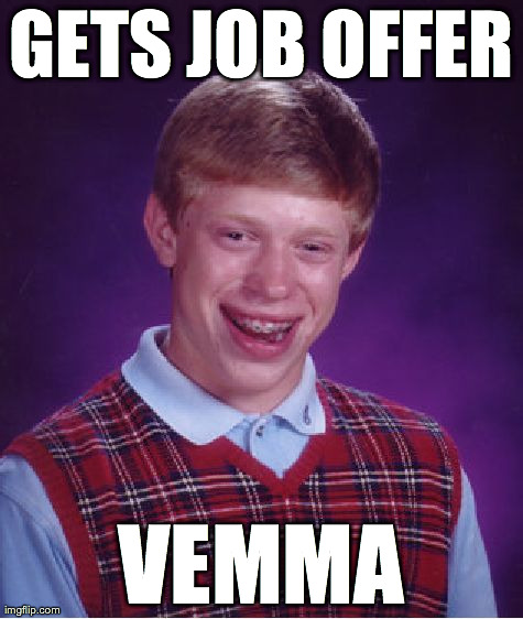 Bad Luck Brian Meme | GETS JOB OFFER VEMMA | image tagged in memes,bad luck brian | made w/ Imgflip meme maker