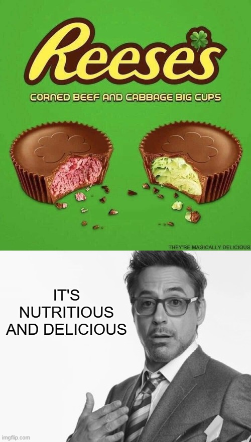 IT'S NUTRITIOUS AND DELICIOUS | image tagged in robert downey jr's comments | made w/ Imgflip meme maker