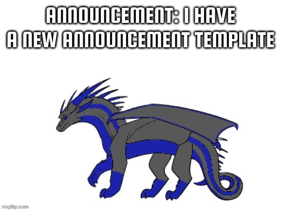 First announcement | ANNOUNCEMENT: I HAVE A NEW ANNOUNCEMENT TEMPLATE | image tagged in proto-cloudfall's announcement template | made w/ Imgflip meme maker