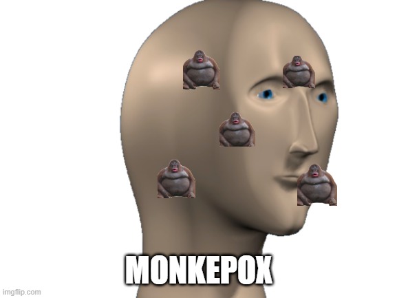 Monkepox lol |  MONKEPOX | image tagged in monke,monkey,memes,funny memes,coronavirus,coronavirus meme | made w/ Imgflip meme maker