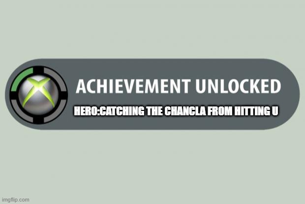 true | HERO:CATCHING THE CHANCLA FROM HITTING U | image tagged in achievement unlocked | made w/ Imgflip meme maker