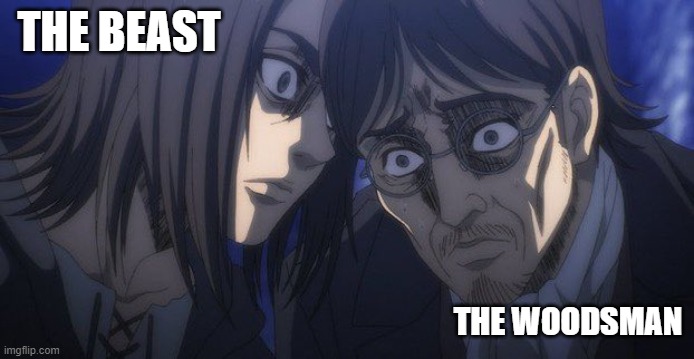 OML YES | THE BEAST; THE WOODSMAN | image tagged in eren and grisha | made w/ Imgflip meme maker