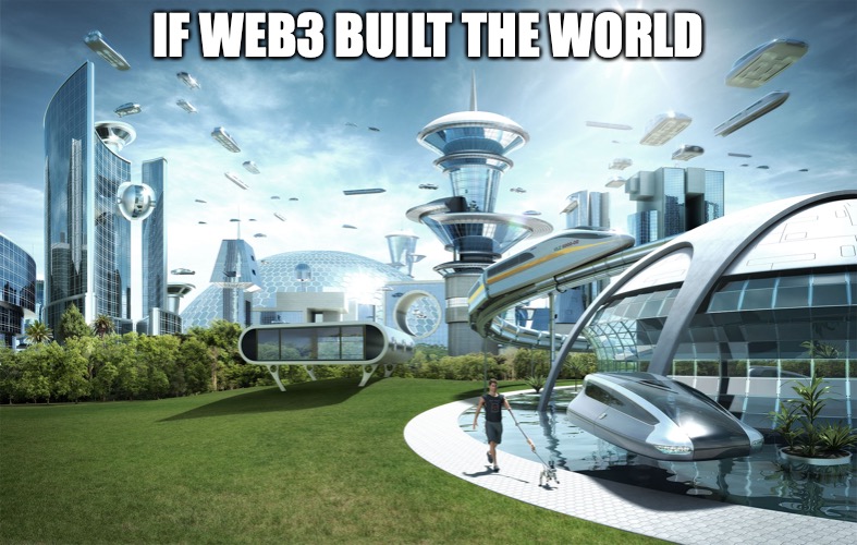 web 3 e cono me |  IF WEB3 BUILT THE WORLD | image tagged in futuristic utopia,web3,cryptostate | made w/ Imgflip meme maker