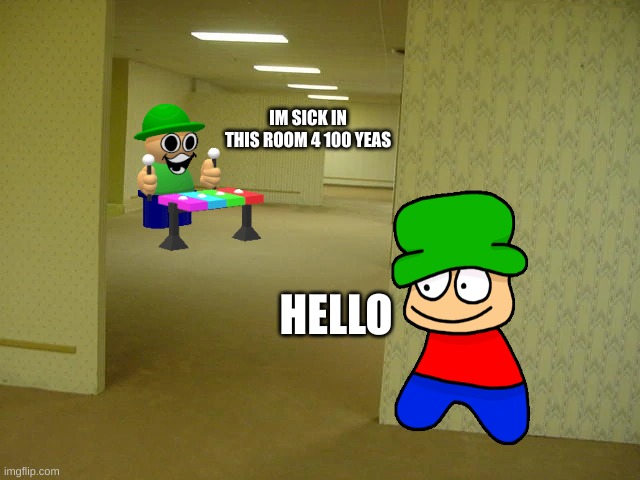 Back rooms | IM SICK IN THIS ROOM 4 100 YEAS; HELLO | image tagged in back rooms | made w/ Imgflip meme maker