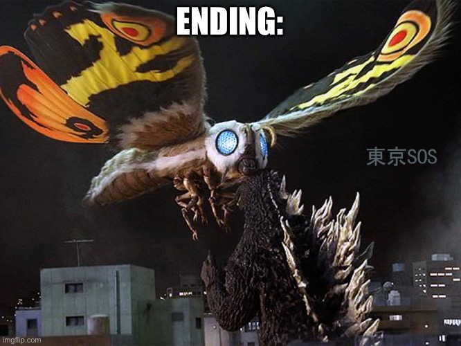 Mothra Vs Godzilla TOKYO S.O.S | ENDING: | image tagged in mothra vs godzilla tokyo s o s | made w/ Imgflip meme maker