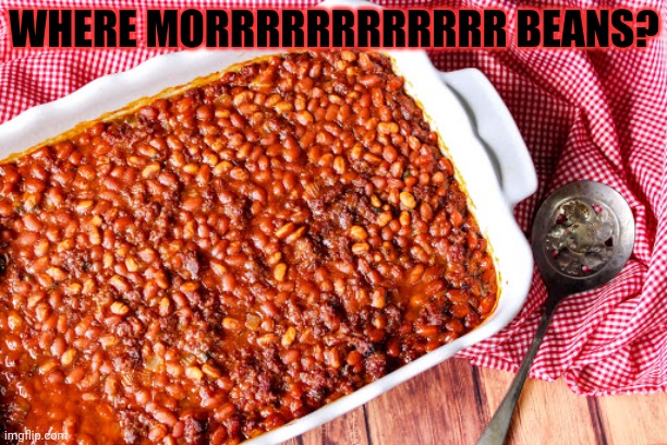 WHERE MORRRRRRRRRRRR BEANS? | made w/ Imgflip meme maker