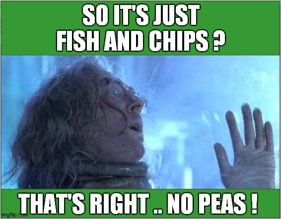 Ordering A Traditional UK Takeaway ! | SO IT'S JUST FISH AND CHIPS ? THAT'S RIGHT .. NO PEAS ! | image tagged in fun,fish and chips,independence day,no peas | made w/ Imgflip meme maker