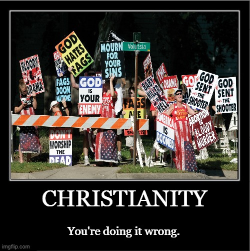 No Hate like Christian Hate |  CHRISTIANITY; You're doing it wrong. | image tagged in hate,christian hate,hypocrisy | made w/ Imgflip meme maker