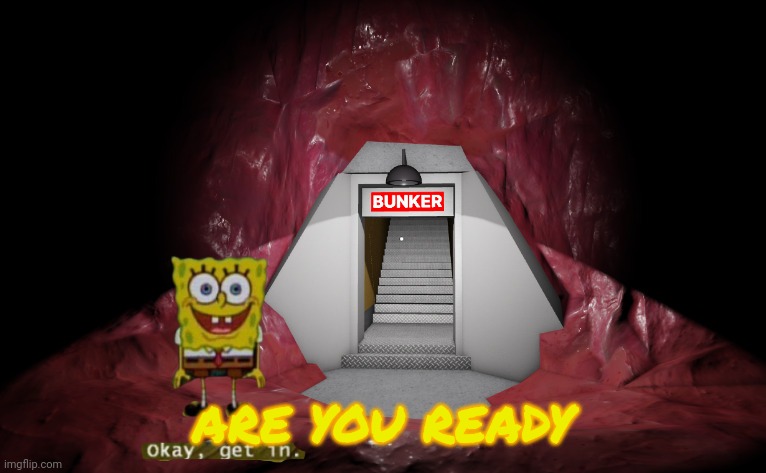 ARE YOU READY | image tagged in okay get in | made w/ Imgflip meme maker