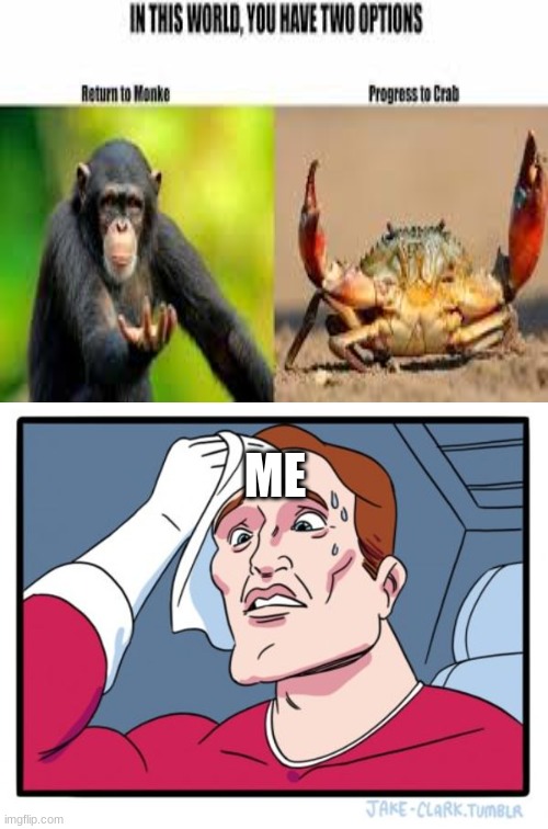 crab |  ME | image tagged in memes,two buttons | made w/ Imgflip meme maker