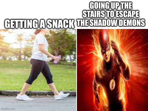 GOING UP THE STAIRS TO ESCAPE THE SHADOW DEMONS; GETTING A SNACK | image tagged in shadow,demon | made w/ Imgflip meme maker