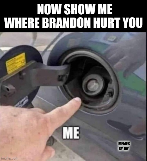 Me too | NOW SHOW ME WHERE BRANDON HURT YOU; MEMES BY JAY | image tagged in why must you hurt me in this way,where does it hurt,creepy joe biden,democrat | made w/ Imgflip meme maker
