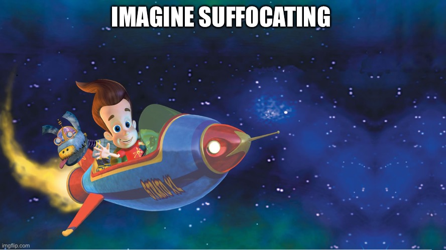 *Dies* | IMAGINE SUFFOCATING | image tagged in jimmy neutron,cartoon logic | made w/ Imgflip meme maker