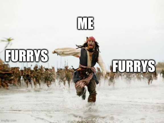 furrys are bad | ME; FURRYS; FURRYS | image tagged in memes,jack sparrow being chased | made w/ Imgflip meme maker
