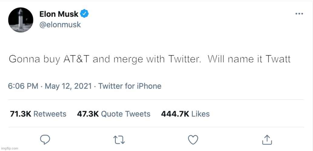 Say wut Elon? | Gonna buy AT&T and merge with Twitter.  Will name it Twatt | image tagged in elon musk blank tweet | made w/ Imgflip meme maker
