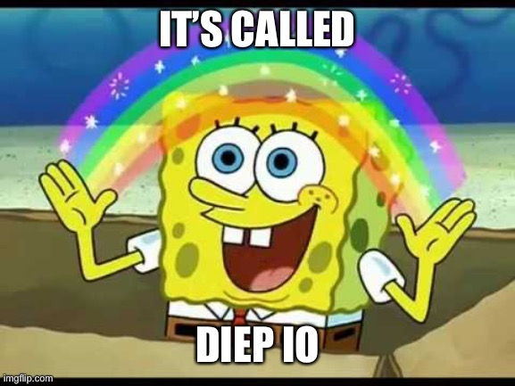 It's called... | IT’S CALLED DIEP IO | image tagged in it's called | made w/ Imgflip meme maker