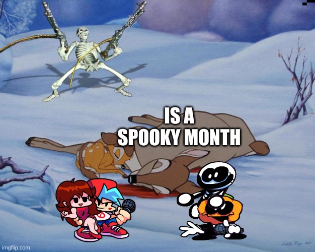 skeleton with guns and bambi | IS A SPOOKY MONTH | image tagged in skeleton with guns and bambi | made w/ Imgflip meme maker