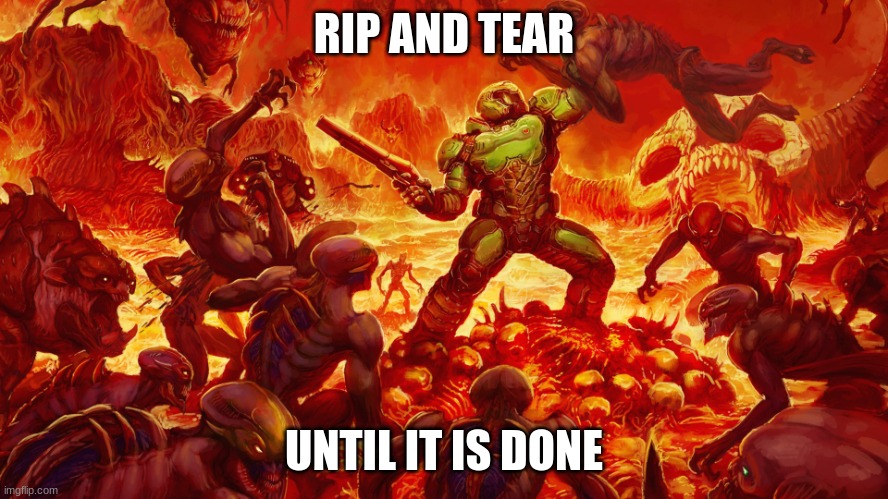 Doomguy | RIP AND TEAR UNTIL IT IS DONE | image tagged in doomguy | made w/ Imgflip meme maker