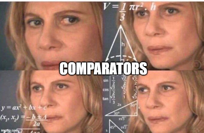 Math lady/Confused lady | COMPARATORS | image tagged in math lady/confused lady | made w/ Imgflip meme maker