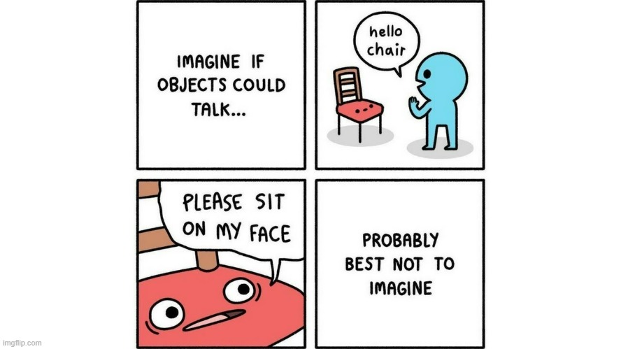 comic #4 | image tagged in chair,it's alive,imagination | made w/ Imgflip meme maker