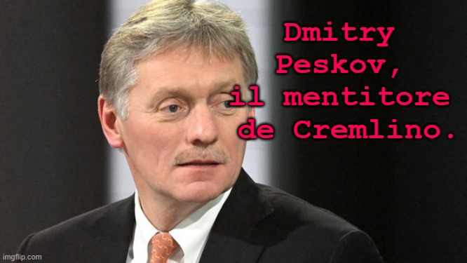 Dmitry Peskov,
il mentitore
 de Cremlino. | made w/ Imgflip meme maker