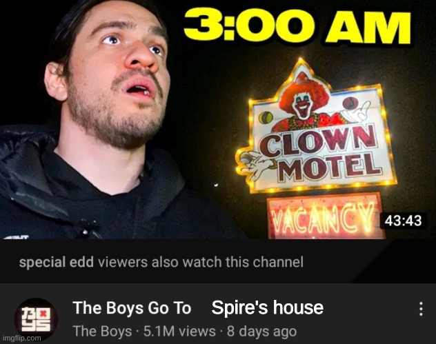 shitpost | Spire's house | image tagged in the boys go to,shitpost,msmg,oh wow are you actually reading these tags,you have been eternally cursed for reading the tags | made w/ Imgflip meme maker